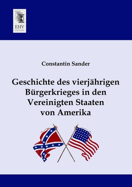Produktbild: Geschichte des vierj&auml;hrigen B&uuml;rgerkrieges in den Vereinigten Staaten von Amerika