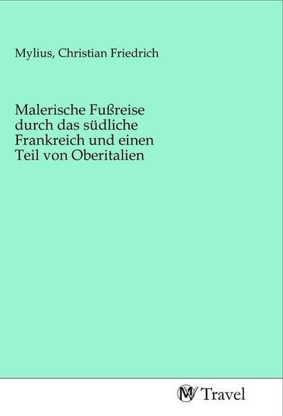 Malerische Fußreise durch das südliche Frankreich und einen Teil von Oberitalien, Taschenbuch von , MV-Travel, 9783968840475