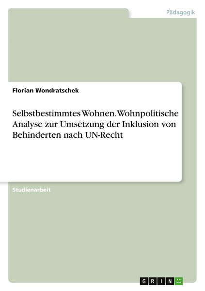 Produktbild: Selbstbestimmtes Wohnen. Wohnpolitische Analyse zur Umsetzung der Inklusion von Behinderten nach UN-Recht