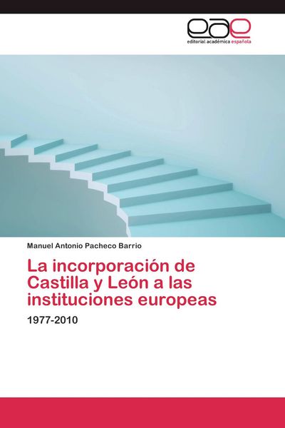 Produktbild: La incorporaci&oacute;n de Castilla y Le&oacute;n a las instituciones europeas