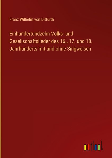 Produktbild: Einhundertundzehn Volks- und Gesellschaftslieder des 16., 17. und 18. Jahrhunderts mit und ohne Singweisen