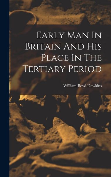 Produktbild: Early Man In Britain And His Place In The Tertiary Period