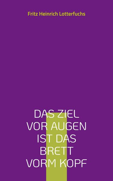 Produktbild: Das Ziel vor Augen ist das Brett vorm Kopf
