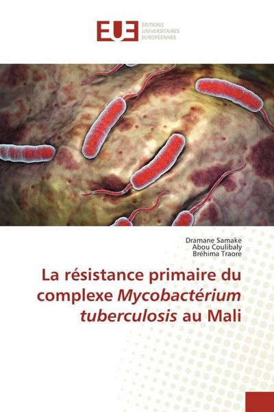 Produktbild: La r&eacute;sistance primaire du complexe Mycobact&eacute;rium tuberculosis au Mali