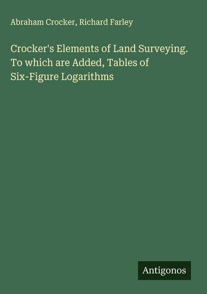 Produktbild: Crocker's Elements of Land Surveying. To which are Added, Tables of Six-Figure Logarithms