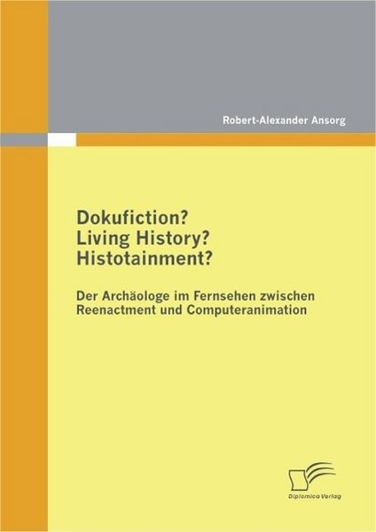 Produktbild: Dokufiction? Living History? Histotainment? Der Arch&auml;ologe im Fernsehen zwischen Reenactment und Computeranimation