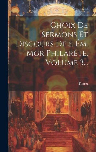 Produktbild: Choix De Sermons Et Discours De S. &Eacute;m. Mgr Philar&egrave;te, Volume 3...