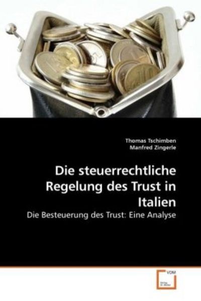 Tschimben, T: Die steuerrechtliche Regelung des Trust in Ita, Taschenbuch von Thomas Tschimben , Manfred Zingerle, VDM, 9783639237795