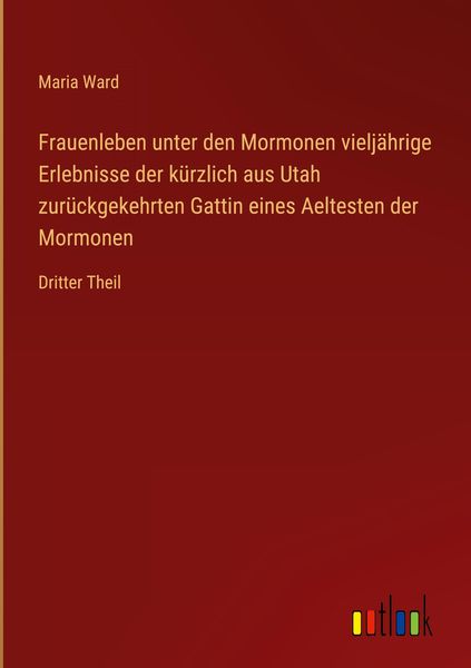 Produktbild: Frauenleben unter den Mormonen vielj&auml;hrige Erlebnisse der k&uuml;rzlich aus Utah zur&uuml;ckgekehrten Gattin eines Aeltesten der Mormonen