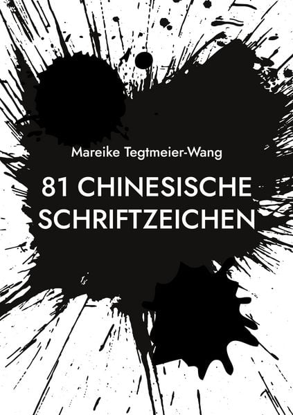 81 chinesische Schriftzeichen, Taschenbuch von Mareike Tegtmeier-Wang, BoD – Books on Demand, 9783759794086