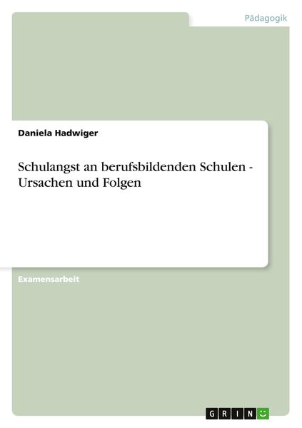 Schulangst an berufsbildenden Schulen - Ursachen und Folgen, Taschenbuch von Daniela Hadwiger, GRIN, 9783640810550