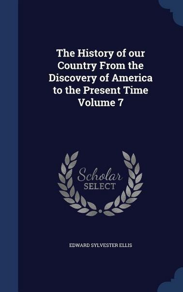 Produktbild: The History of our Country From the Discovery of America to the Present Time Volume 7