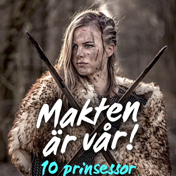 Produktbild: Makten &auml;r v&aring;r! 10 prinsessor som skakade v&auml;rlden