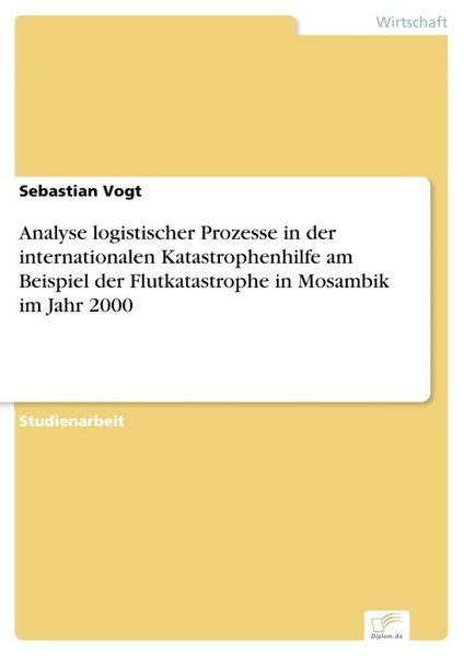 Produktbild: Analyse logistischer Prozesse in der internationalen Katastrophenhilfe am Beispiel der Flutkatastrophe in Mosambik im Jahr 2000