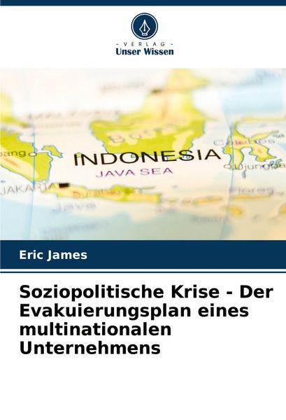 Soziopolitische Krise - Der Evakuierungsplan eines multinationalen Unternehmens, Taschenbuch von Eric James, Verlag Unser Wissen, 9786208556495