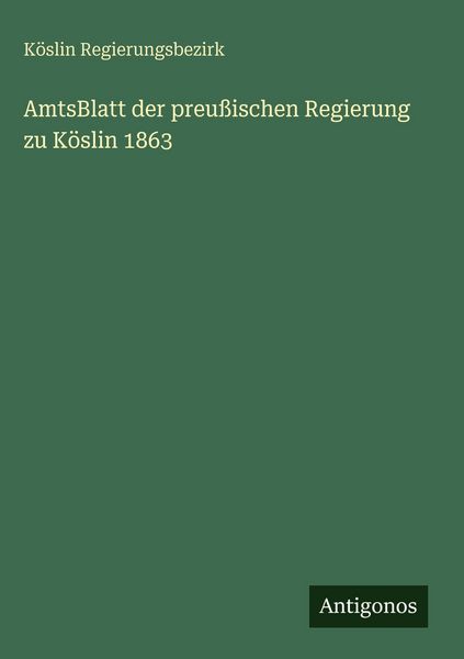 Produktbild: AmtsBlatt der preu&szlig;ischen Regierung zu K&ouml;slin 1863