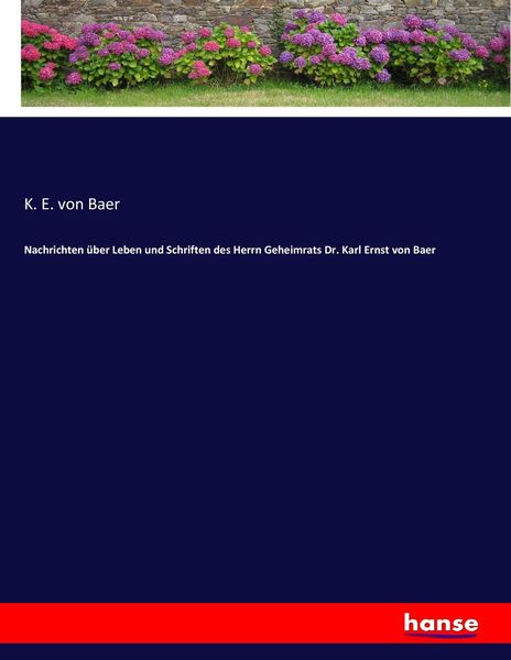 Produktbild: Nachrichten &uuml;ber Leben und Schriften des Herrn Geheimrats Dr. Karl Ernst von Baer