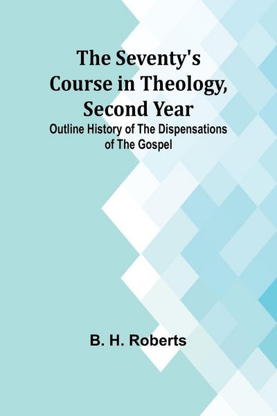 Produktbild: The Seventy's Course in Theology, Second Year;Outline History of the Dispensations of the Gospel