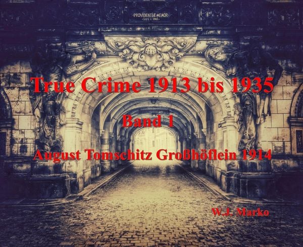 Produktbild: True Crime 1913 bis 1935 August Tomschitz Gro&szlig;h&ouml;flein 1914