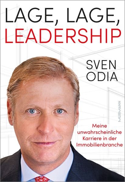Lage, Leadership. Meine unwahrscheinliche Karriere in der Immobilienbranche., Gebundene Ausgabe von Sven Odia, Murmann Publishers, 978-3-86774-826-1