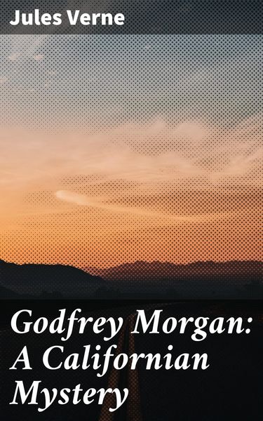 Produktbild: Godfrey Morgan: A Californian Mystery