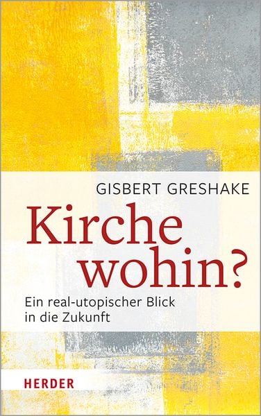 Kirche wohin?, Gebundene Ausgabe von Gisbert Greshake, Herder, 978-3-451-38637-4