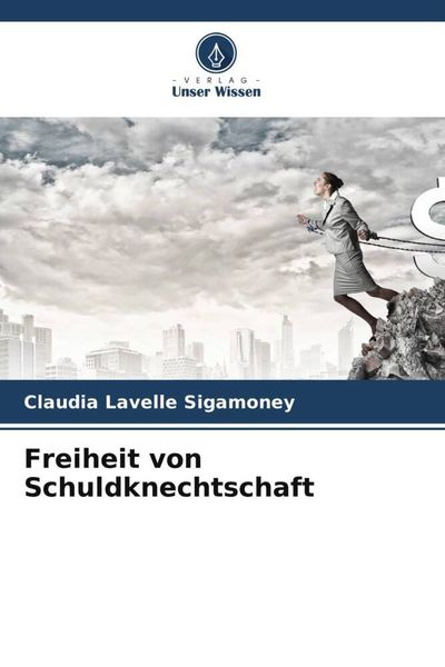Freiheit von Schuldknechtschaft, Taschenbuch von Claudia Lavelle Sigamoney, Verlag Unser Wissen, 9786205266366