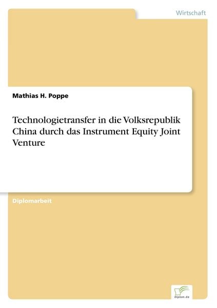 Technologietransfer in die Volksrepublik China durch das Instrument Equity Joint Venture, Taschenbuch von Mathias H. Poppe, GRIN, 9783838639086