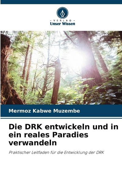 Die DRK entwickeln und in ein reales Paradies verwandeln, Taschenbuch von Mermoz Kabwe Muzembe, Verlag Unser Wissen, 9786209084607