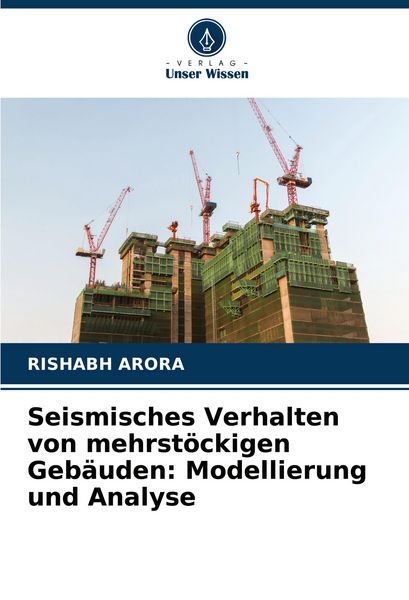 Seismisches Verhalten von mehrstöckigen Gebäuden: Modellierung und Analyse, Taschenbuch von Rishabh Arora, Verlag Unser Wissen, 9786207331581