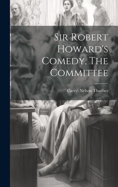 Produktbild: Sir Robert Howard's Comedy, The Committee