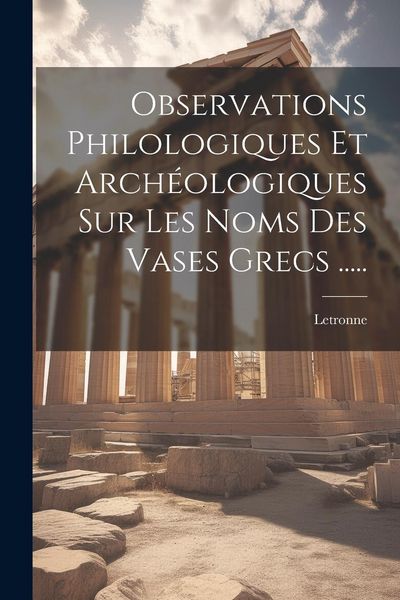 Produktbild: Observations Philologiques Et Arch&eacute;ologiques Sur Les Noms Des Vases Grecs .....