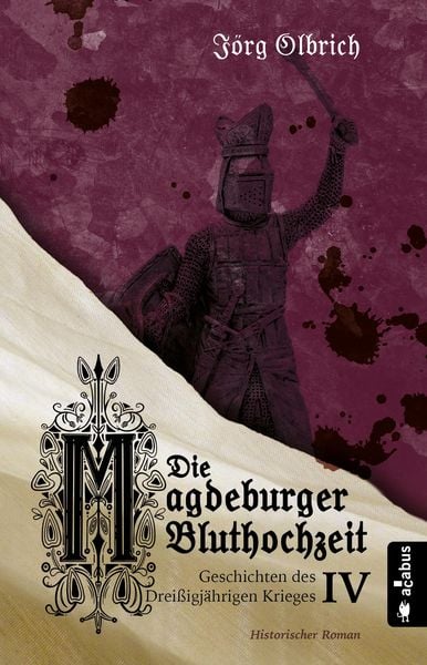 Produktbild: Die Magdeburger Bluthochzeit. Geschichten des Drei&szlig;igj&auml;hrigen Krieges. Band 4