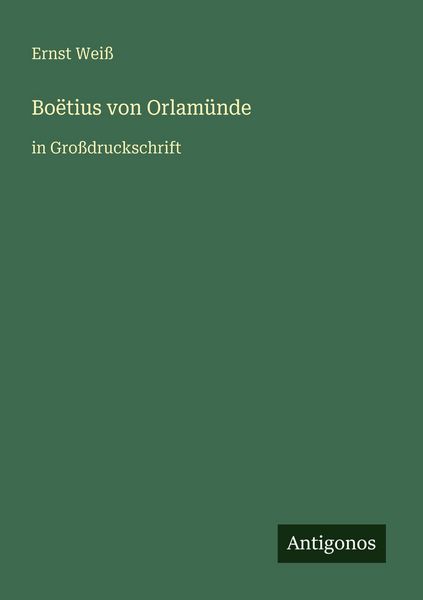 Boëtius von Orlamünde, Taschenbuch von Ernst Weiss, Antigonos Verlag, 9783566025830