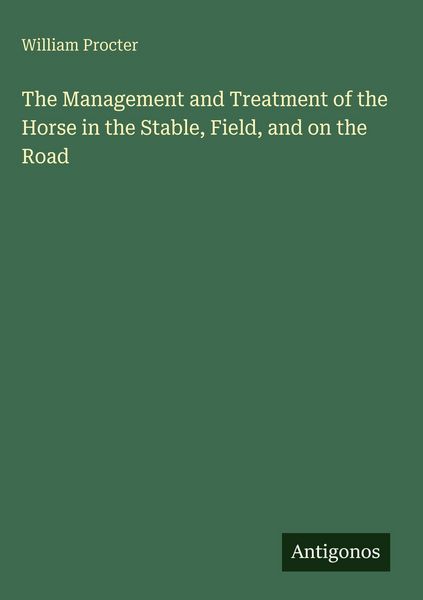 Produktbild: The Management and Treatment of the Horse in the Stable, Field, and on the Road