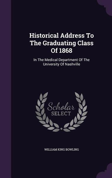 Produktbild: Historical Address To The Graduating Class Of 1868: In The Medical Department Of The University Of Nashville