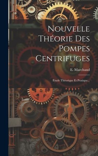 Produktbild: Nouvelle Th&eacute;orie Des Pompes Centrifuges: Etude Th&eacute;orique Et Pratique...
