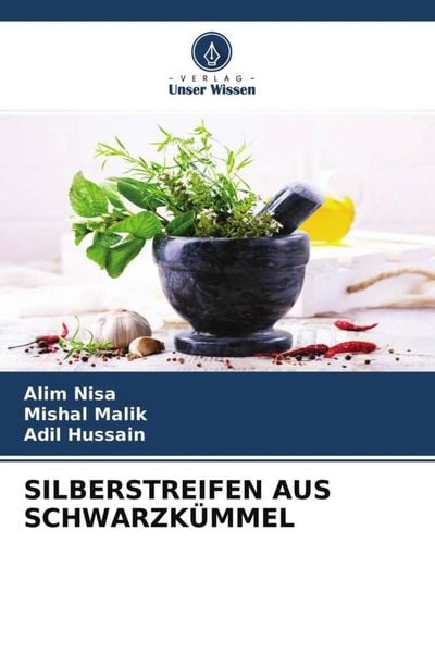 Silberstreifen Aus Schwarzkümmel, Taschenbuch von Alim Nisa , Mishal Malik , Adil Hussain, Verlag Unser Wissen, 9786204654973