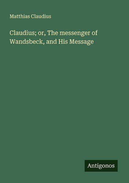 Produktbild: Claudius; or, The messenger of Wandsbeck, and His Message