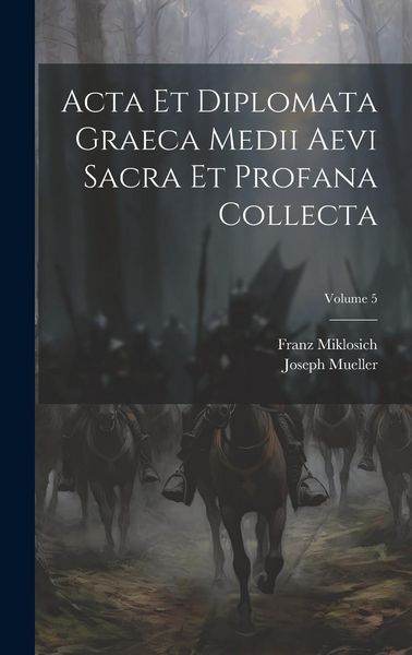 Produktbild: Acta Et Diplomata Graeca Medii Aevi Sacra Et Profana Collecta; Volume 5