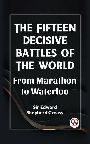 Produktbild: Fifteen Decisive Battles of the World From Marathon to Waterloo