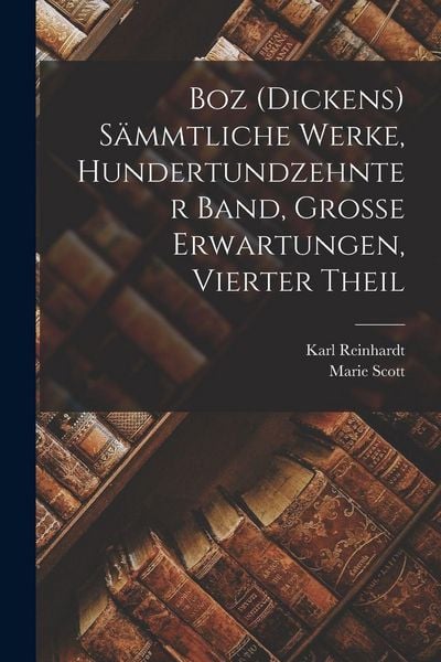 Produktbild: Boz (Dickens) S&auml;mmtliche Werke, Hundertundzehnter Band, Grosse Erwartungen, Vierter Theil