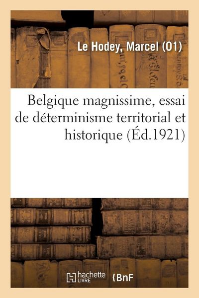 Produktbild: Belgique Magnissime, Essai de D&eacute;terminisme Territorial Et Historique