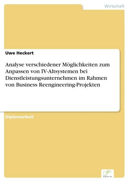 Produktbild: Analyse verschiedener M&ouml;glichkeiten zum Anpassen von IV-Altsystemen bei Dienstleistungsunternehmen im Rahmen von Business Reengineering-Projekten
