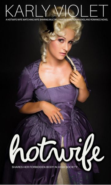 Produktbild: Hotwife Shares Her Forbidden Body In High Society - A Hotwife Wife Watching Wife Sharing Multiple Partner Victorian England Romance Novel (Hotwife Vic