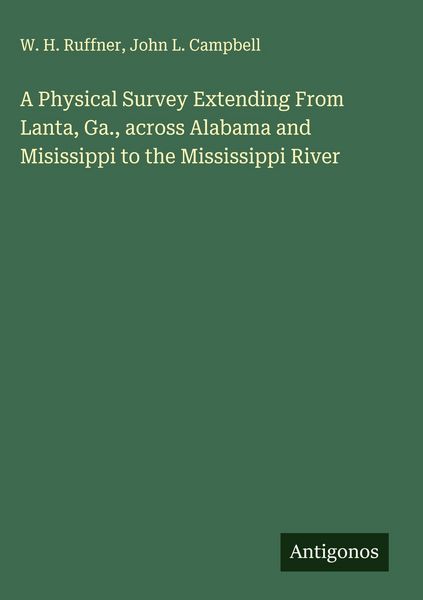 Produktbild: A Physical Survey Extending From Lanta, Ga., across Alabama and Misissippi to the Mississippi River