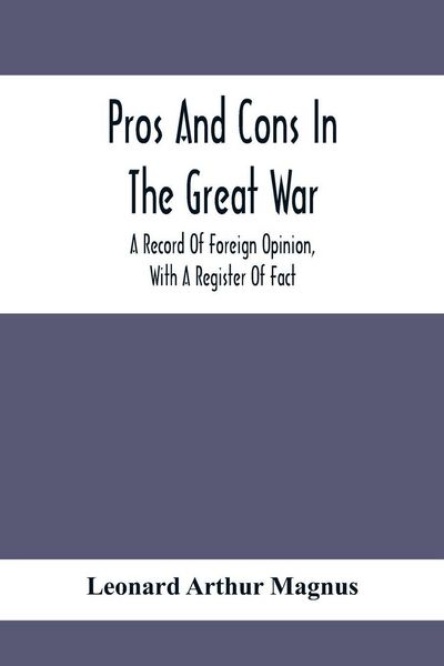 Produktbild: Pros And Cons In The Great War; A Record Of Foreign Opinion, With A Register Of Fact
