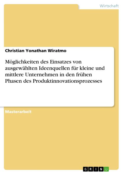 Produktbild: M&ouml;glichkeiten des Einsatzes von ausgew&auml;hlten Ideenquellen f&uuml;r kleine und mittlere Unternehmen in den fr&uuml;hen Phasen des Produktinnovationsprozesses
