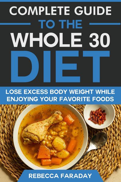 Produktbild: Complete Guide to the Whole 30 Diet: Lose Excess Body Weight While Enjoying Your Favorite Foods.