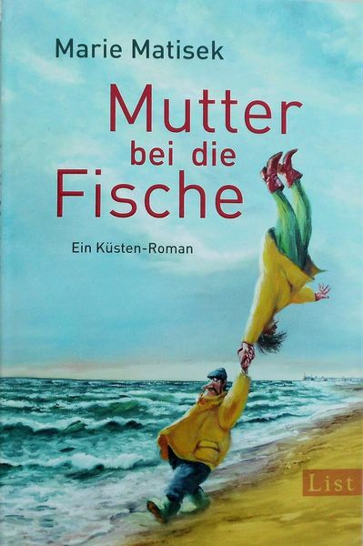 Mutter bei die Fische, Paperback von Marie Matisek, List Verlag